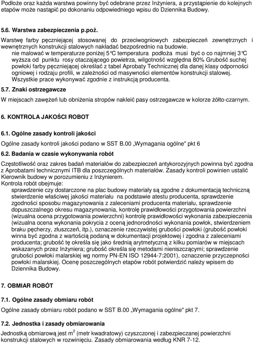 nie malować w temperaturze poniŝej 5 C temperatura podłoŝa musi być o co najmniej 3 C wyŝsza od punktu rosy otaczającego powietrza, wilgotność względna 80% Grubość suchej powłoki farby pęczniejącej