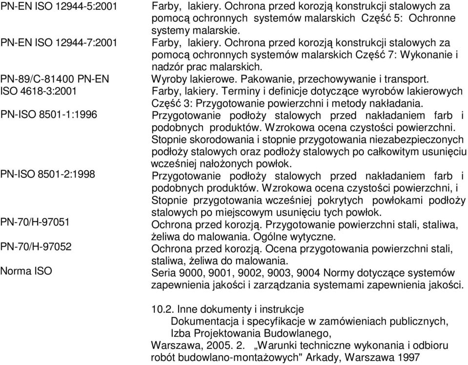 Ochrona przed korozją konstrukcji stalowych za pomocą ochronnych systemów malarskich Część 7: Wykonanie i nadzór prac malarskich. Wyroby lakierowe. Pakowanie, przechowywanie i transport.