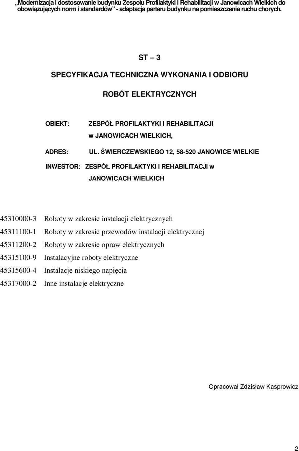 ŚWIERCZEWSKIEGO 12, 58-520 JANOWICE WIELKIE INWESTOR: ZESPÓŁ PROFILAKTYKI I REHABILITACJI w JANOWICACH WIELKICH 45310000-3 Roboty w zakresie instalacji elektrycznych 45311100-1 Roboty w