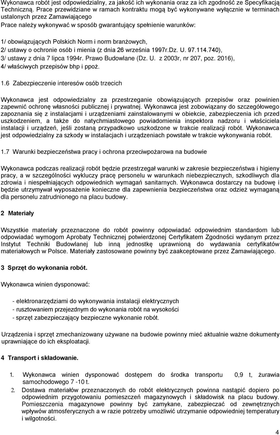 Polskich Norm i norm branżowych, 2/ ustawy o ochronie osób i mienia (z dnia 26 września 1997r.Dz. U. 97.114.740), 3/ ustawy z dnia 7 lipca 1994r. Prawo Budowlane (Dz. U. z 2003r, nr 207, poz.