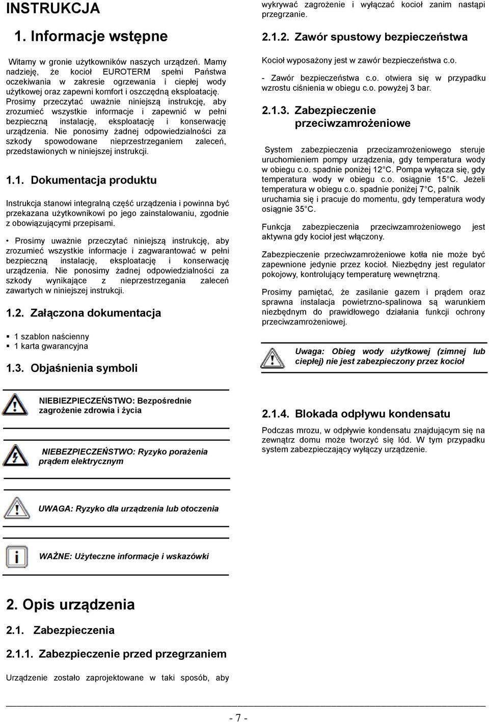 Prosimy przeczytać uważnie niniejszą instrukcję, aby zrozumieć wszystkie informacje i zapewnić w pełni bezpieczną instalację, eksploatację i konserwację urządzenia.