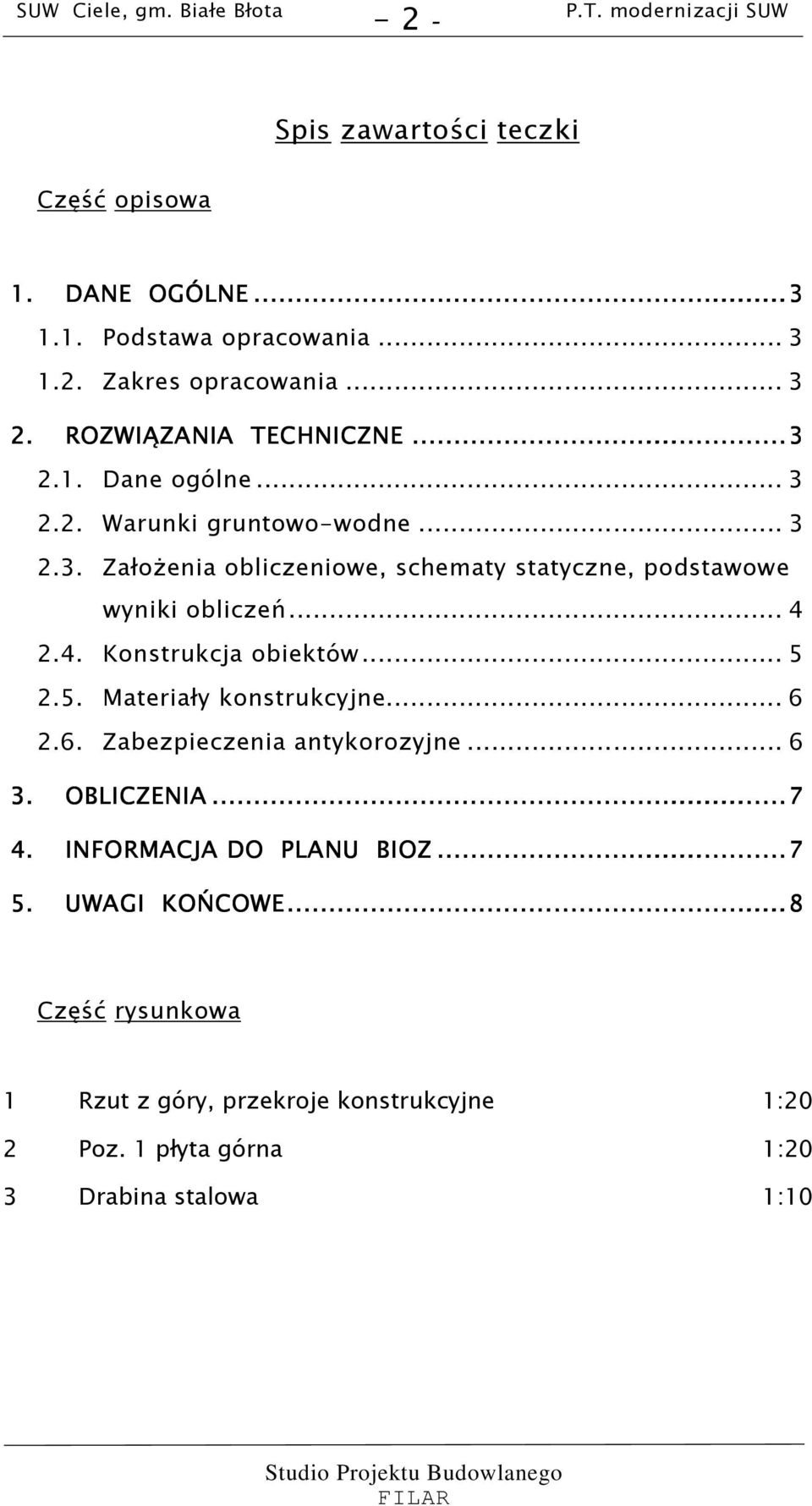 .. 4 2.4. Konstrukcja obiektów... 5 2.5. Materiały konstrukcyjne... 6 2.6. Zabezpieczenia antykorozyjne... 6 3. OBLICZENIA......7 4.