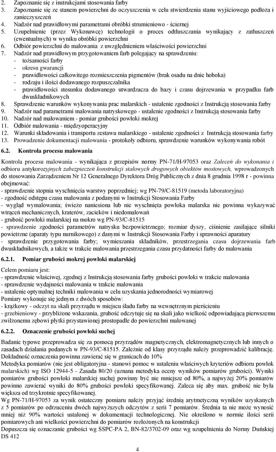 Uzupełnienie (przez Wykonawcę) technologii o proces odtłuszczania wynikający z zatłuszczeń (ewentualnych) w wyniku obróbki powierzchni 6.