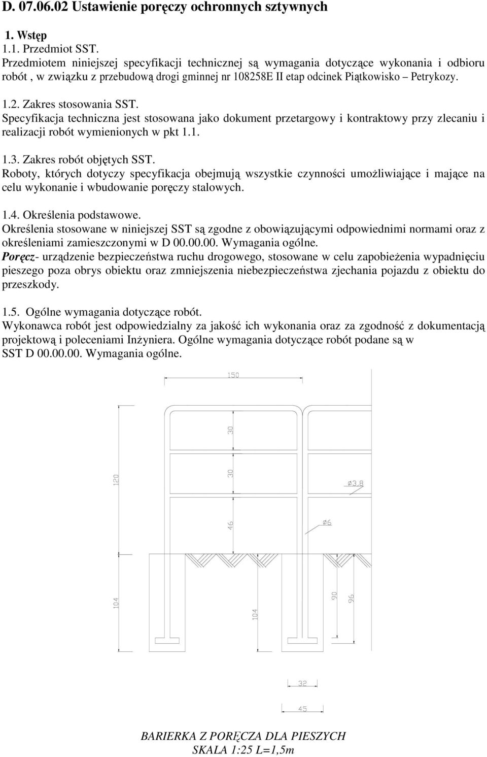 Specyfikacja techniczna jest stosowana jako dokument przetargowy i kontraktowy przy zlecaniu i realizacji robót wymienionych w pkt 1.1. 1.3. Zakres robót objętych SST.