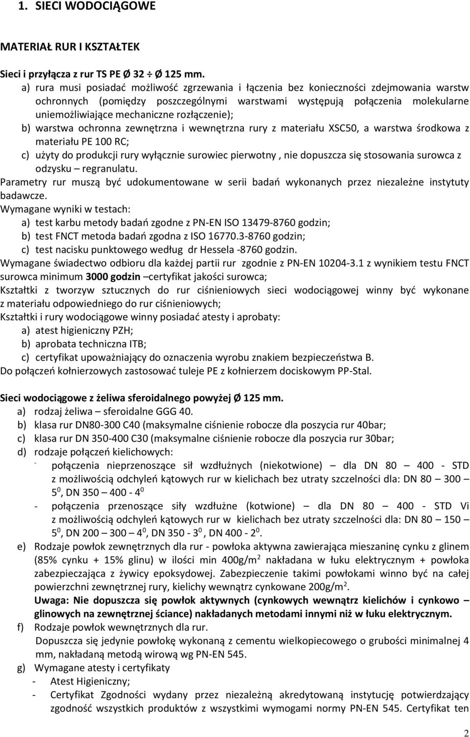 rozłączenie); b) warstwa ochronna zewnętrzna i wewnętrzna rury z materiału XSC50, a warstwa środkowa z materiału PE 100 RC; c) użyty do produkcji rury wyłącznie surowiec pierwotny, nie dopuszcza się