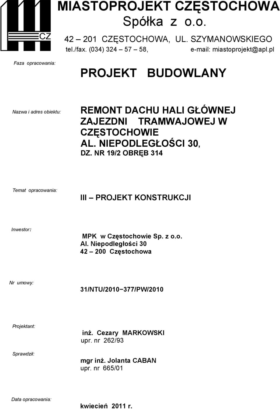 NIEPODLEGŁOŚCI 30, DZ. NR 19/2 OBRĘB 314 Temat opracowania: III PROJEKT KONSTRUKCJI Inwestor: MPK w Częstochowie Sp. z o.o. Al.