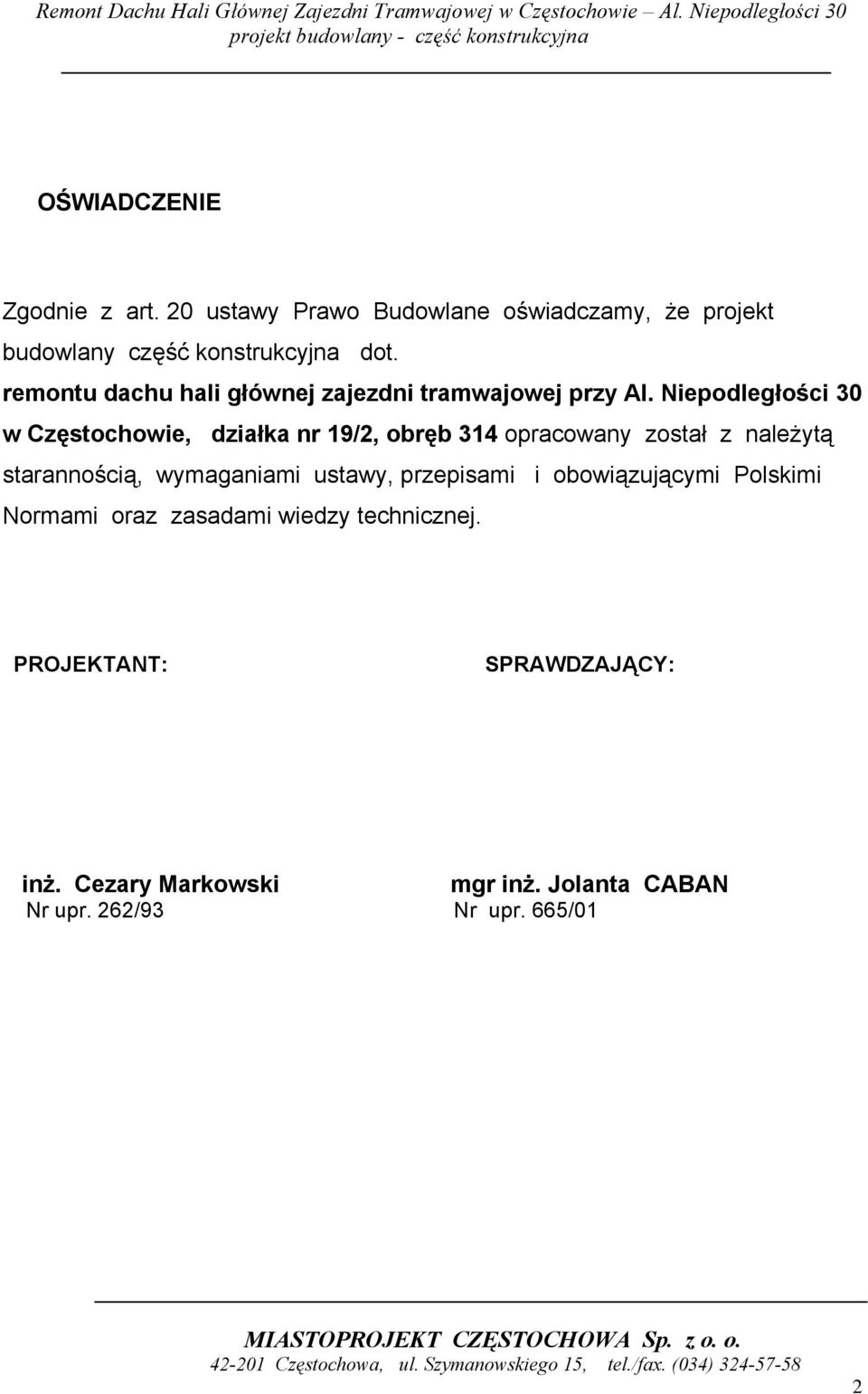 Niepodległości 30 w Częstochowie, działka nr 19/2, obręb 314 opracowany został z należytą starannością, wymaganiami