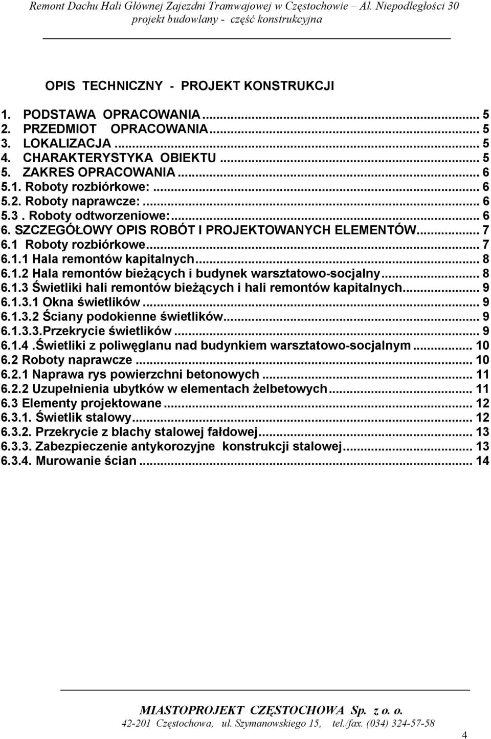 .. 8 6.1.3 Świetliki hali remontów bieżących i hali remontów kapitalnych... 9 6.1.3.1 Okna świetlików... 9 6.1.3.2 Ściany podokienne świetlików... 9 6.1.3.3.Przekrycie świetlików... 9 6.1.4.