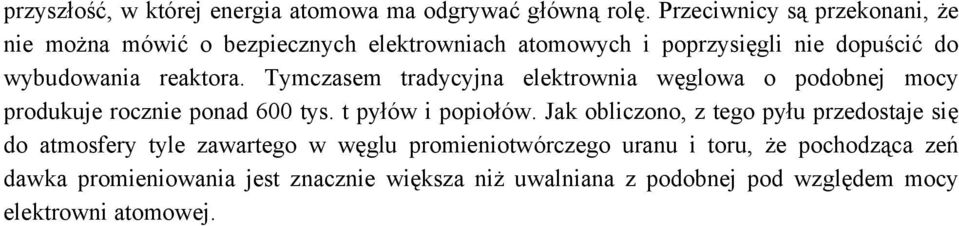 Tymczasem tradycyjna elektrownia węglowa o podobnej mocy produkuje rocznie ponad 600 tys. t pyłów i popiołów.