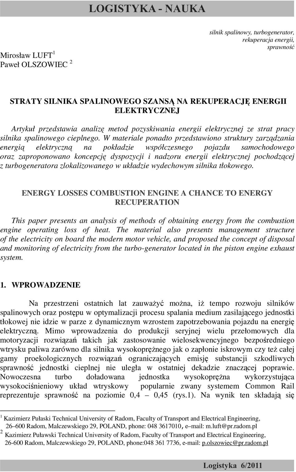 W materiale ponadto przedstawiono struktury zarządzania energią elektryczną na pokładzie współczesnego pojazdu samochodowego oraz zaproponowano koncepcję dyspozycji i nadzoru energii elektrycznej