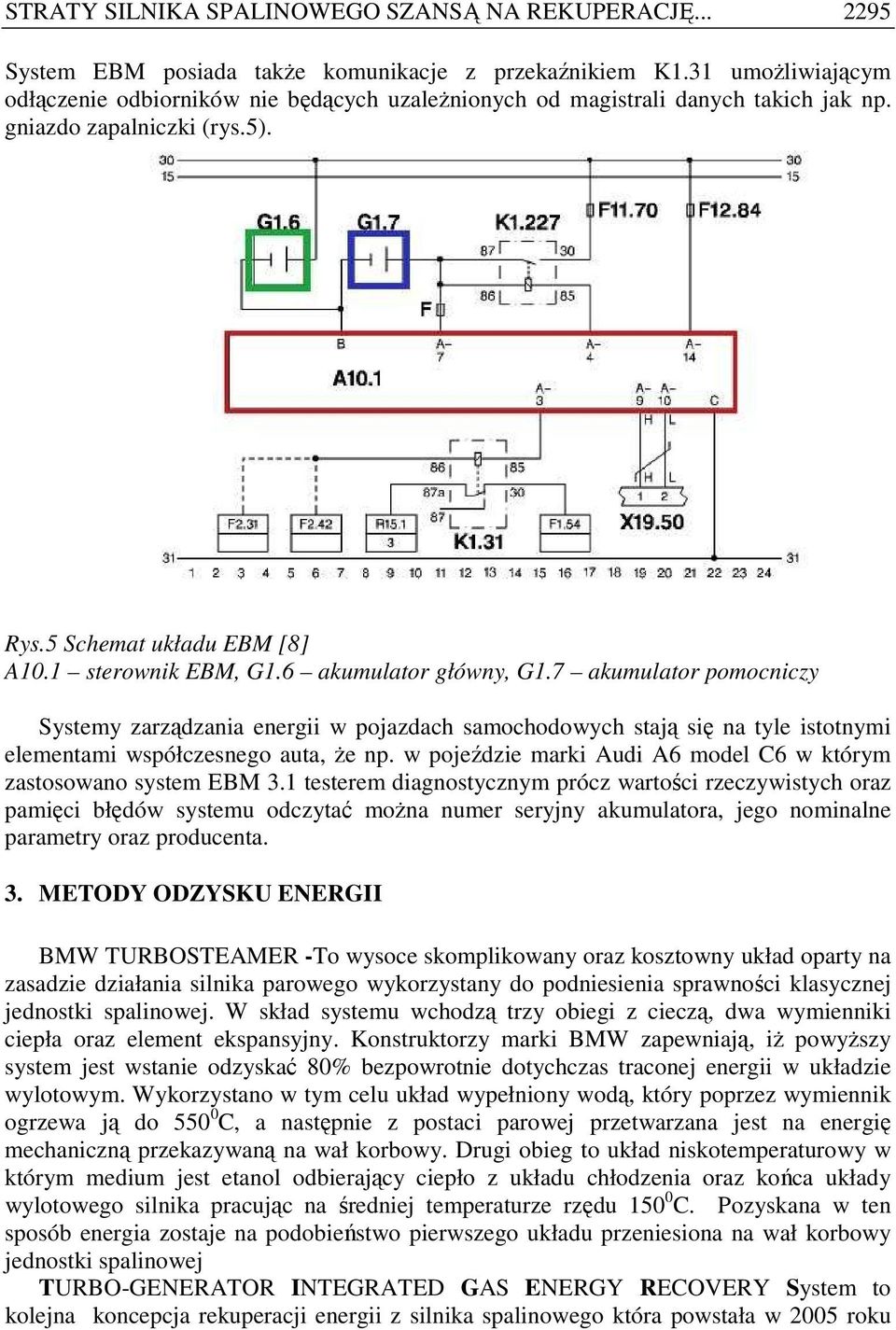 6 akumulator główny, G1.7 akumulator pomocniczy Systemy zarządzania energii w pojazdach samochodowych stają się na tyle istotnymi elementami współczesnego auta, Ŝe np.