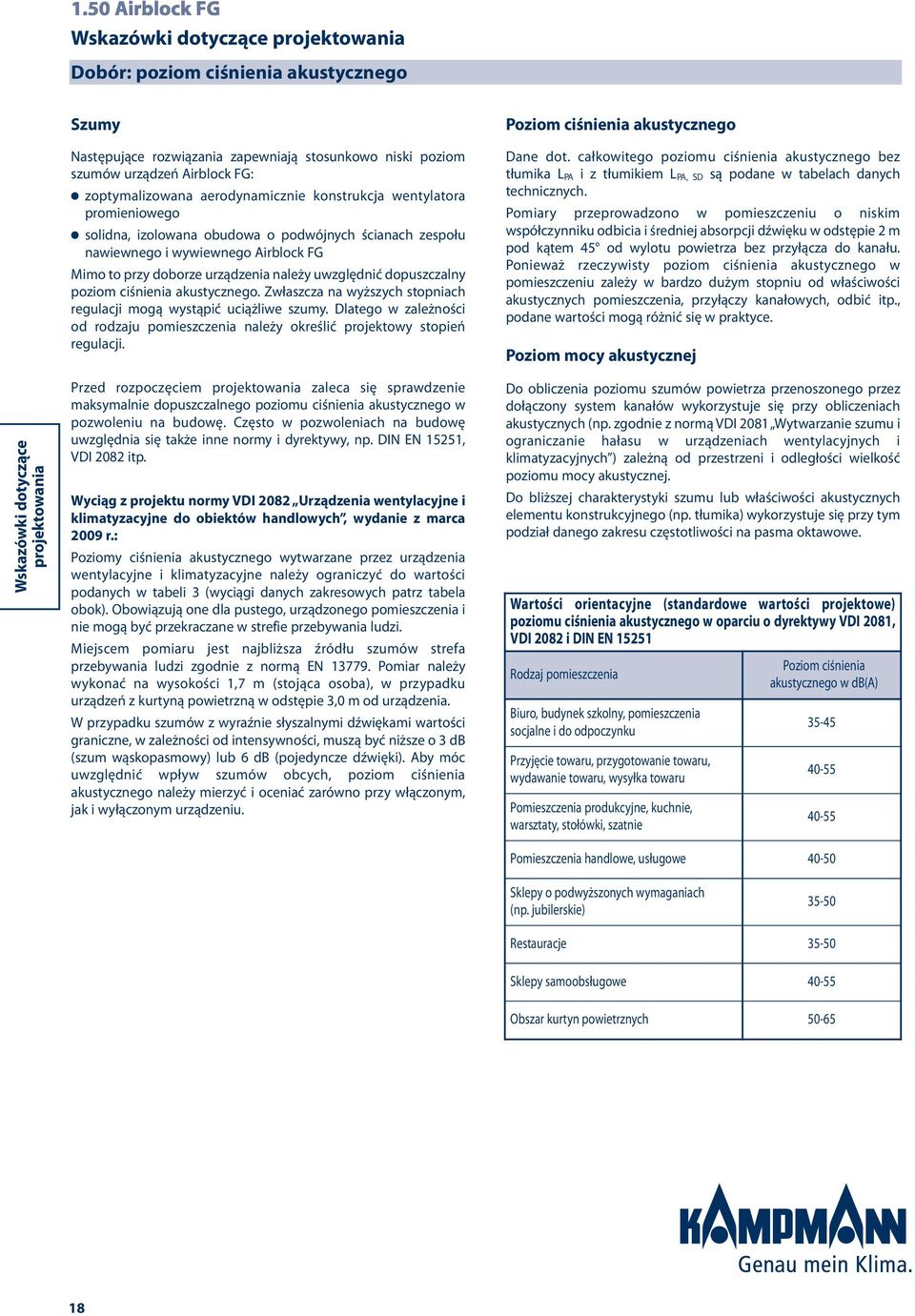 należy uwzględnić dopuszczalny poziom ciśnienia akustycznego. Zwłaszcza na wyższych stopniach regulacji mogą wystąpić uciążliwe szumy.