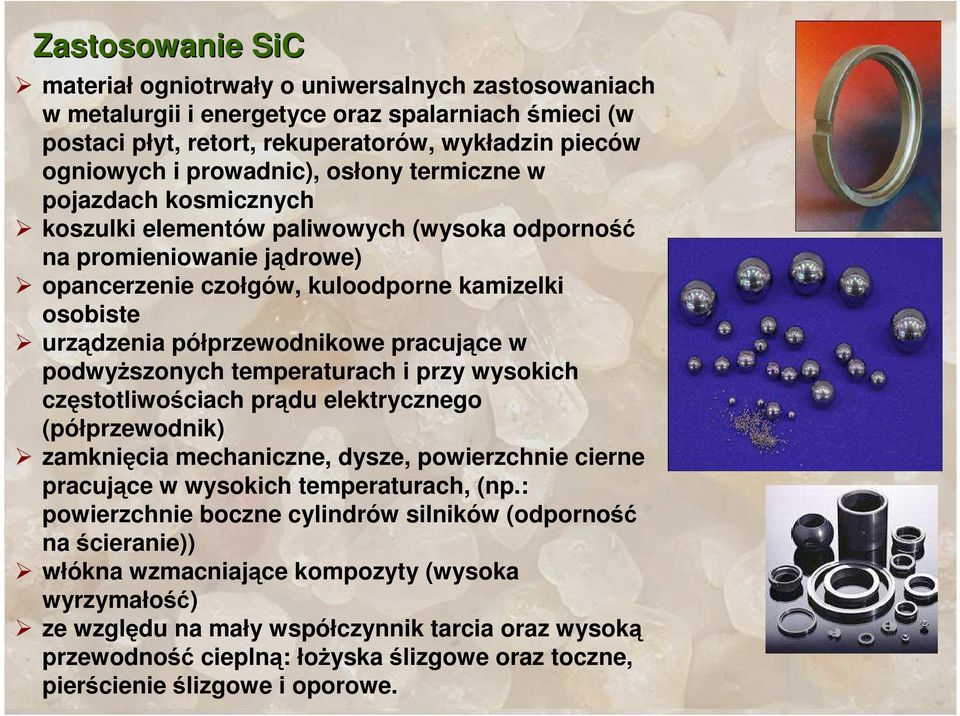 pracujące w podwyŝszonych temperaturach i przy wysokich częstotliwościach prądu elektrycznego (półprzewodnik) zamknięcia mechaniczne, dysze, powierzchnie cierne pracujące w wysokich temperaturach,