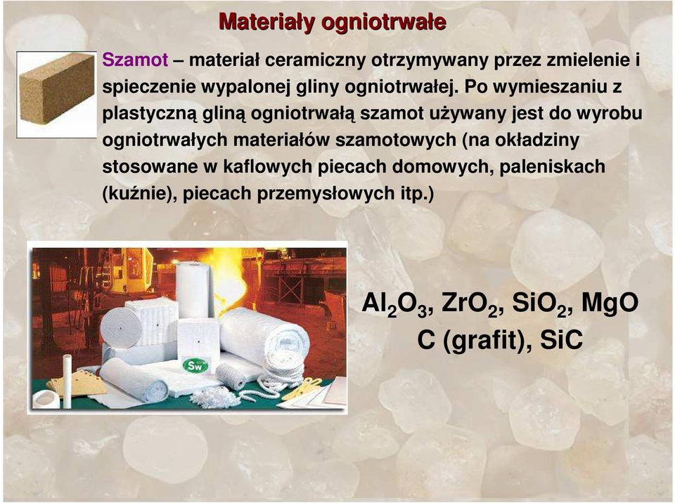 Po wymieszaniu z plastyczną gliną ogniotrwałą szamot uŝywany jest do wyrobu ogniotrwałych