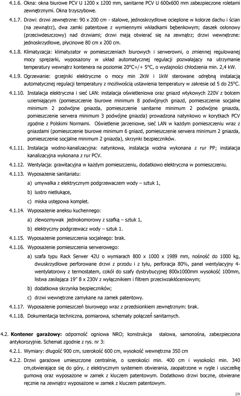 (przeciwdeszczowy) nad drzwiami; drzwi mają otwierac się na zewnątrz; drzwi wewnętrzne: jednoskrzydłowe, płycinowe 80