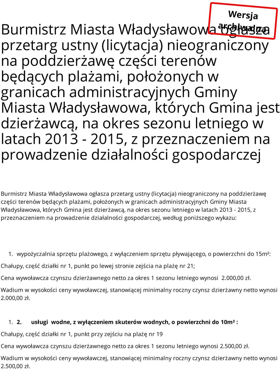 przetarg ustny (licytacja) nieograniczony na poddzierżawę części terenów będących plażami, położonych w granicach administracyjnych Gminy Miasta Władysławowa, których Gmina jest dzierżawcą, na okres