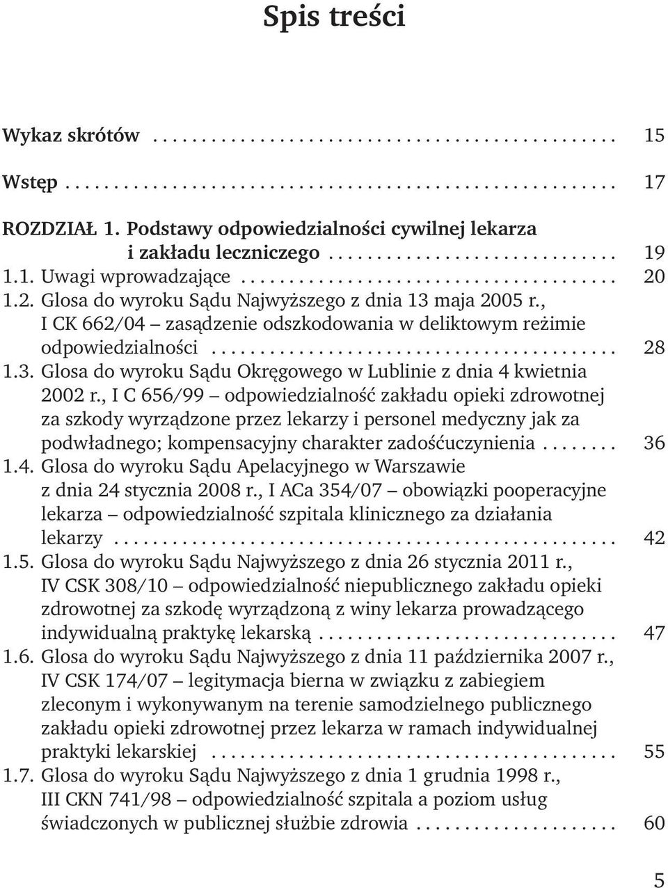 1.2. Glosa do wyroku Sądu Najwyższego z dnia 13 maja 2005 r., I CK 662/04 zasądzenie odszkodowania w deliktowym reżimie odpowiedzialności.......................................... 28 1.3. Glosa do wyroku Sądu Okręgowego w Lublinie z dnia 4 kwietnia 2002 r.