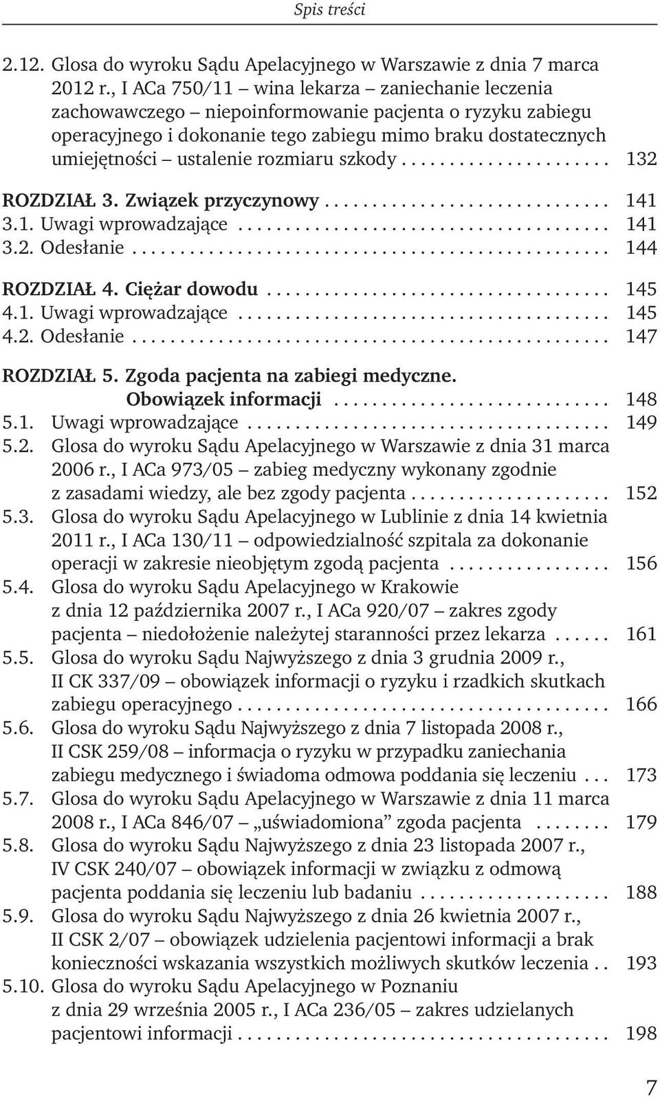 rozmiaru szkody...................... 132 ROZDZIAŁ 3. Związek przyczynowy.............................. 141 3.1. Uwagi wprowadzające....................................... 141 3.2. Odesłanie.