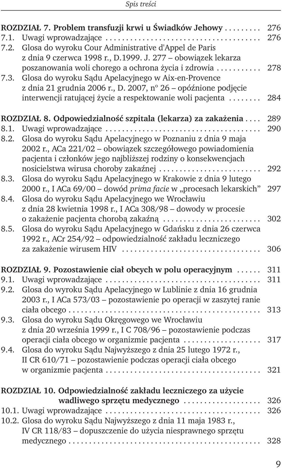 ....... 284 ROZDZIAŁ 8. Odpowiedzialność szpitala (lekarza) za zakażenia.... 289 8.1. Uwagi wprowadzające...................................... 290 8.2. Glosa do wyroku Sądu Apelacyjnego w Poznaniu z dnia 9 maja 2002 r.