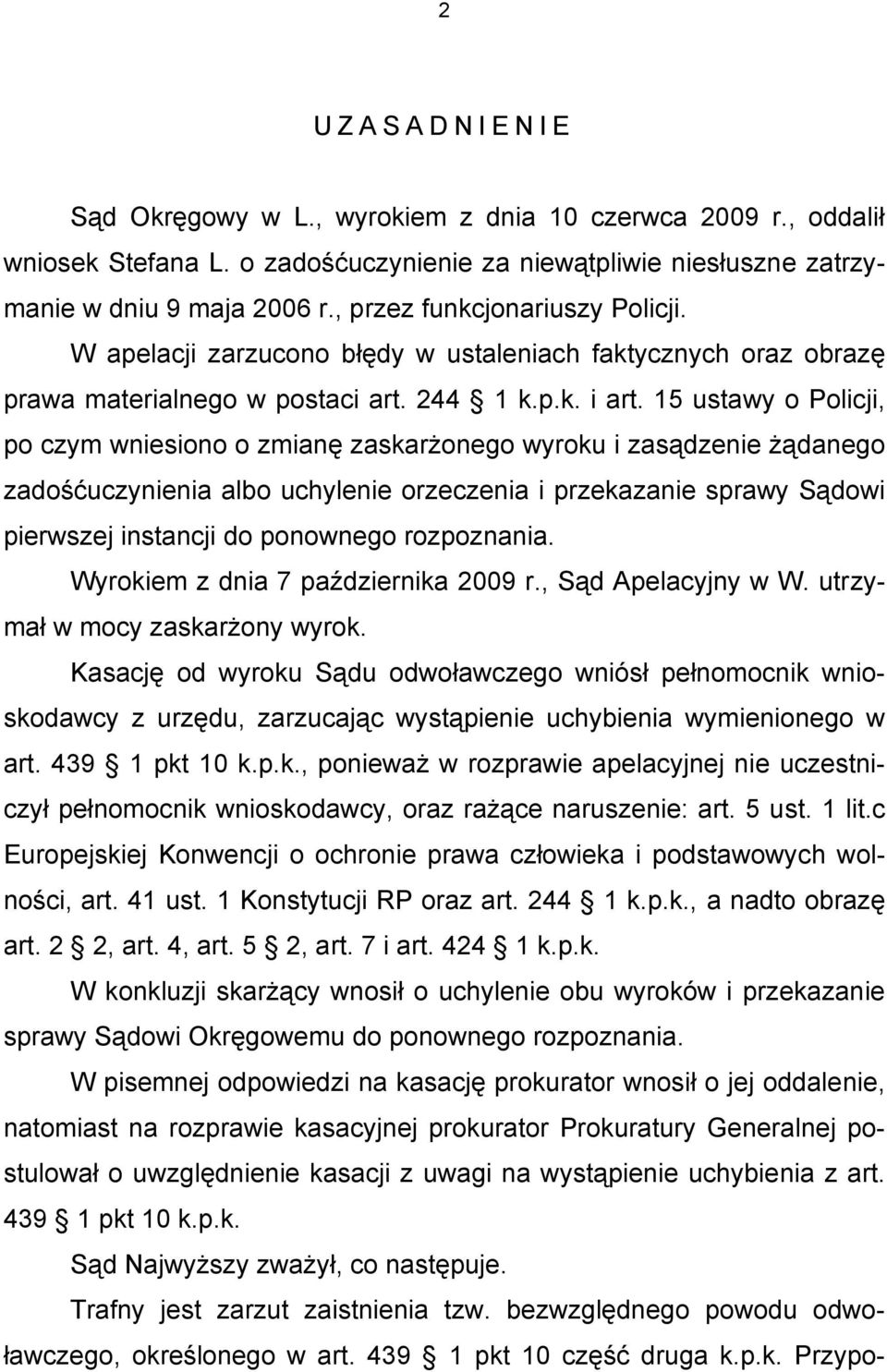 15 ustawy o Policji, po czym wniesiono o zmianę zaskarżonego wyroku i zasądzenie żądanego zadośćuczynienia albo uchylenie orzeczenia i przekazanie sprawy Sądowi pierwszej instancji do ponownego