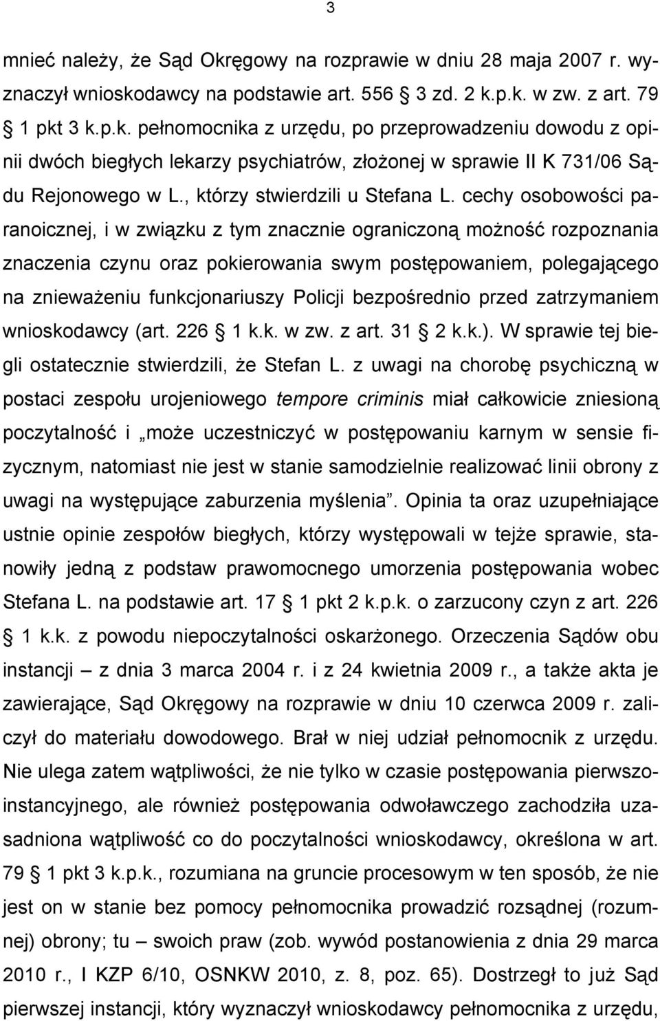 cechy osobowości paranoicznej, i w związku z tym znacznie ograniczoną możność rozpoznania znaczenia czynu oraz pokierowania swym postępowaniem, polegającego na znieważeniu funkcjonariuszy Policji