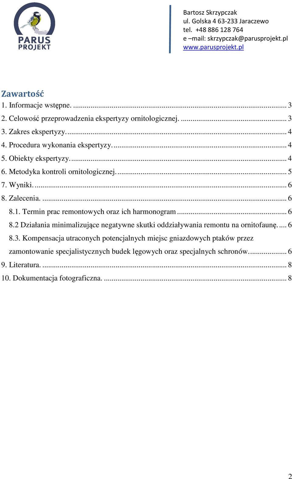 Termin prac remontowych oraz ich harmonogram... 6 8.2 Działania minimalizujące negatywne skutki oddziaływania remontu na ornitofaunę.... 6 8.3.