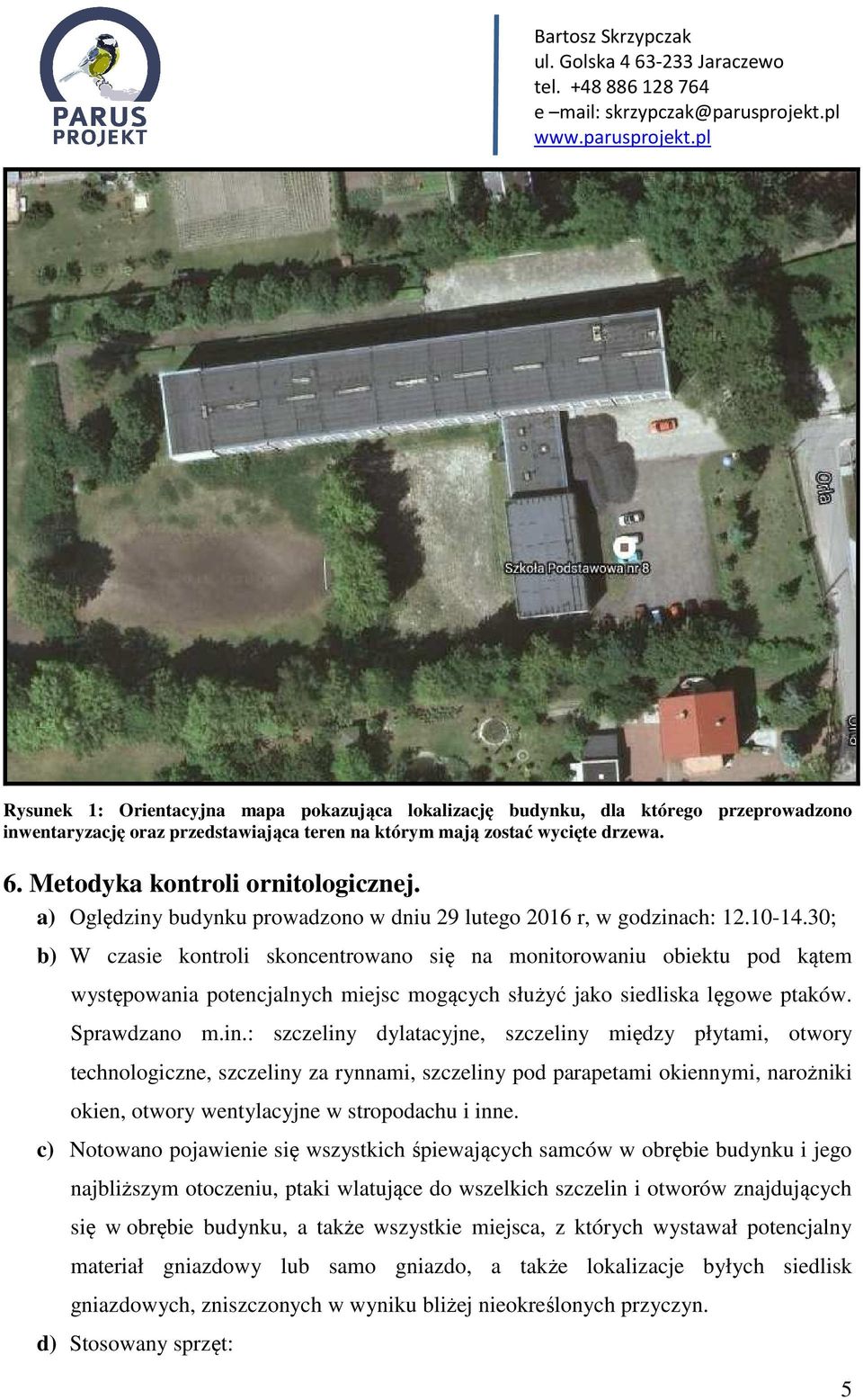 30; b) W czasie kontroli skoncentrowano się na monitorowaniu obiektu pod kątem występowania potencjalnych miejsc mogących służyć jako siedliska lęgowe ptaków. Sprawdzano m.in.