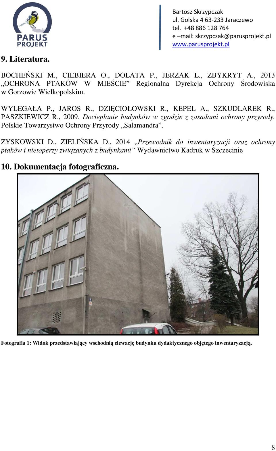 , PASZKIEWICZ R., 2009. Docieplanie budynków w zgodzie z zasadami ochrony przyrody. Polskie Towarzystwo Ochrony Przyrody Salamandra. ZYSKOWSKI D., ZIELIŃSKA D.