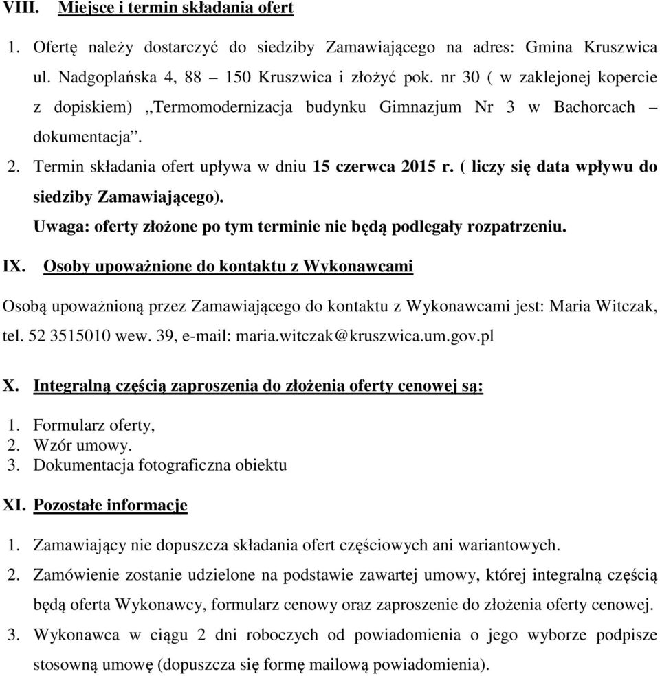 ( liczy się data wpływu do siedziby Zamawiającego). Uwaga: oferty złożone po tym terminie nie będą podlegały rozpatrzeniu. IX.