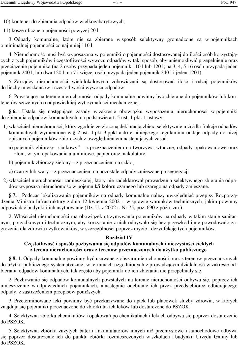 oraz przeciążenie pojemnika (na 2 osoby przypada jeden pojemnik 110 l lub 120 l; na 3, 4, 5 i 6 osób przypada jeden pojemnik 240 l, lub dwa 120 l; na 7 i więcej osób przypada jeden pojemnik 240 l i