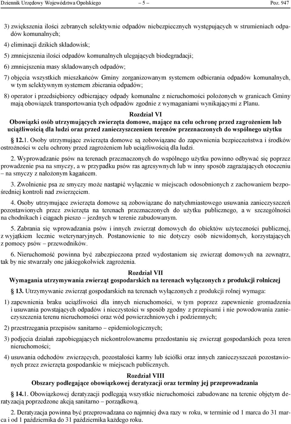 ulegających biodegradacji; 6) zmniejszenia masy składowanych odpadów; 7) objęcia wszystkich mieszkańców Gminy zorganizowanym systemem odbierania odpadów komunalnych, w tym selektywnym systemem