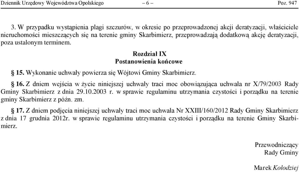 deratyzacji, poza ustalonym terminem. Rozdział IX Postanowienia końcowe 15. Wykonanie uchwały powierza się Wójtowi Gminy Skarbimierz. 16.