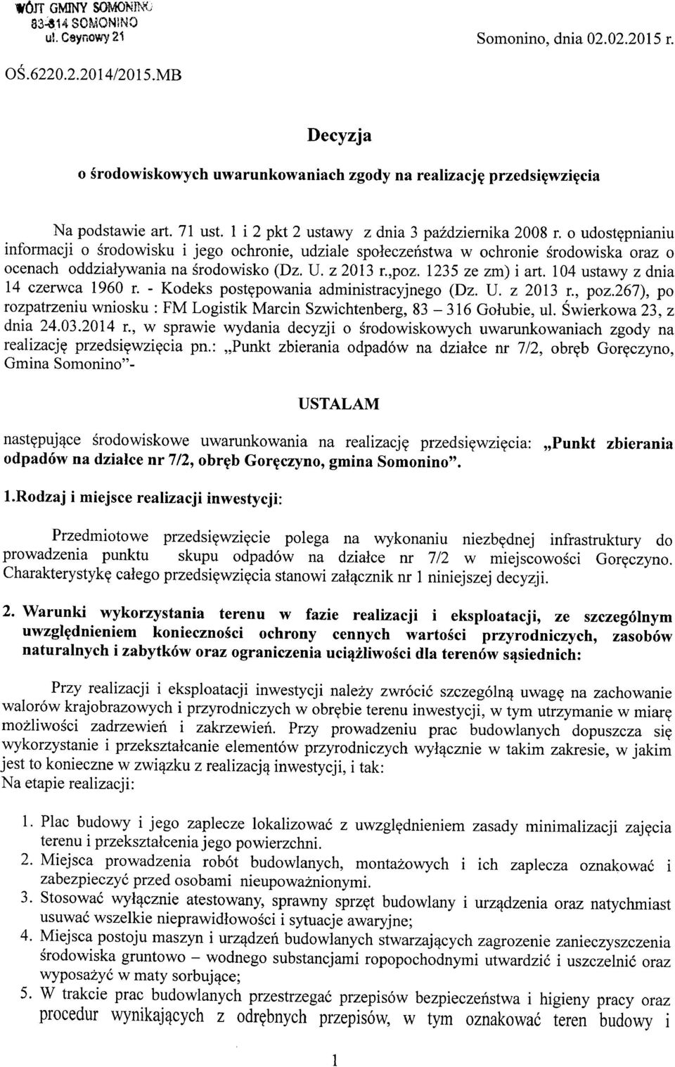 104 ustawy z dnia 14 czerwca 1960 r. - Kodeks postępowania administracyjnego (Dz. U. z 2013 r., poz.267), po rozpatrzeniu wniosku: FM Logistik Marcin Szwichtenberg, 83-316 Gołubie, ul.