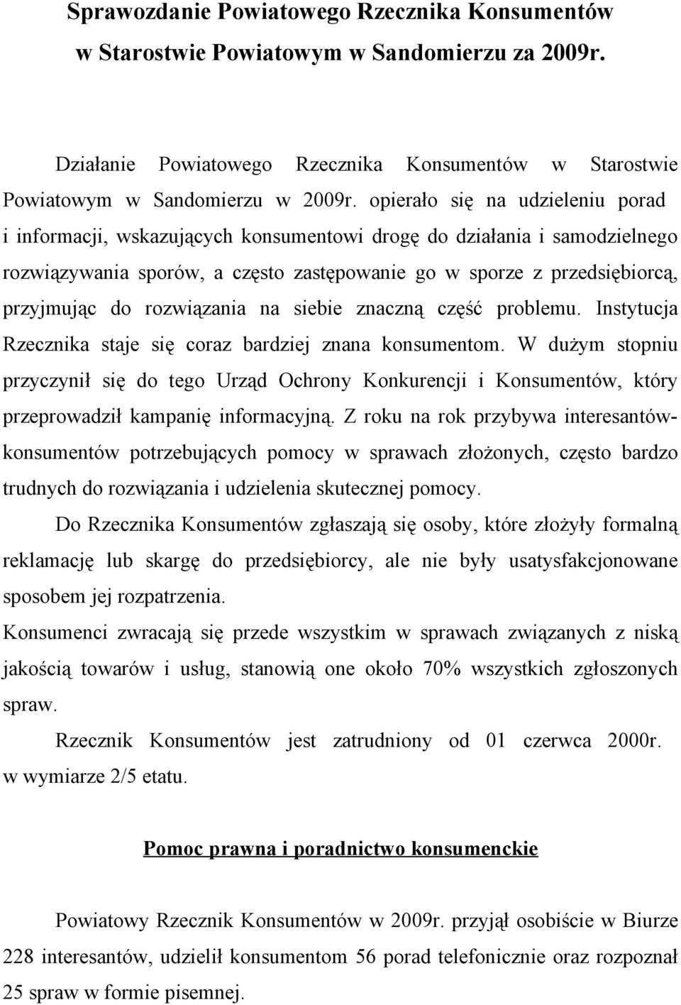 rozwiązania na siebie znaczną część problemu. Instytucja Rzecznika staje się coraz bardziej znana konsumentom.