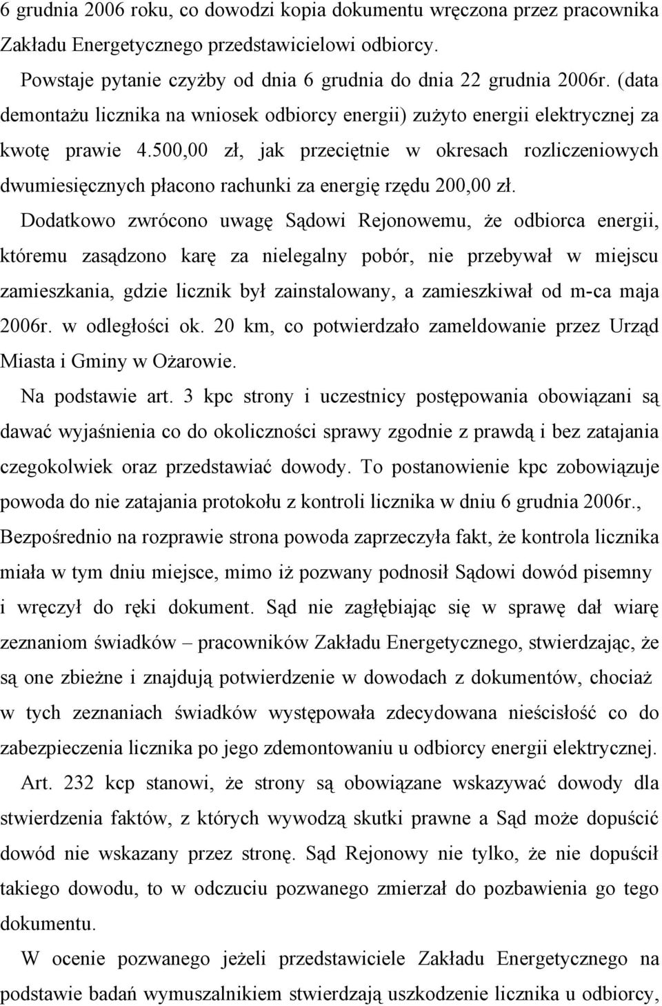 500,00 zł, jak przeciętnie w okresach rozliczeniowych dwumiesięcznych płacono rachunki za energię rzędu 200,00 zł.