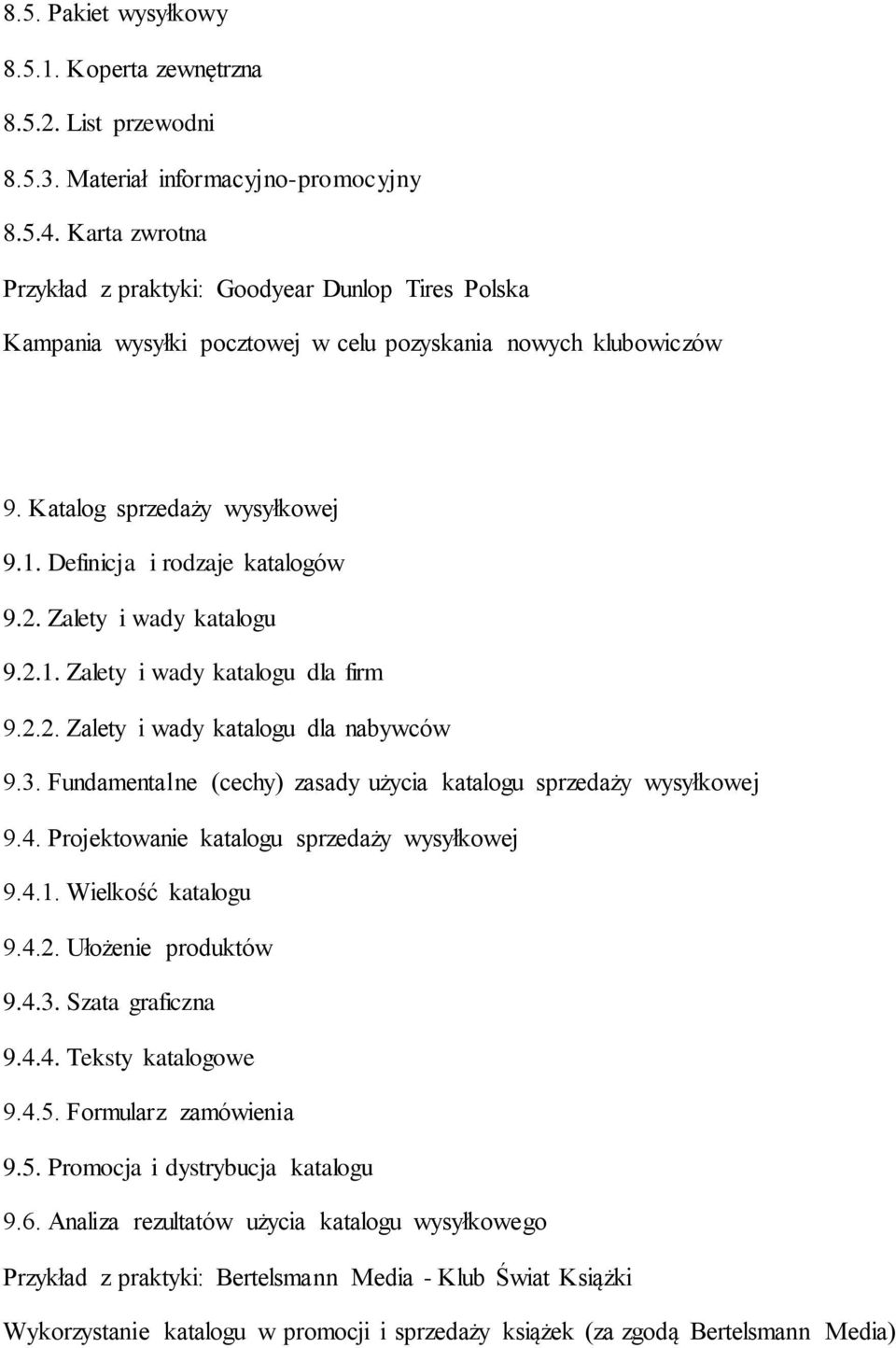 Zalety i wady katalogu 9.2.1. Zalety i wady katalogu dla firm 9.2.2. Zalety i wady katalogu dla nabywców 9.3. Fundamentalne (cechy) zasady użycia katalogu sprzedaży wysyłkowej 9.4.