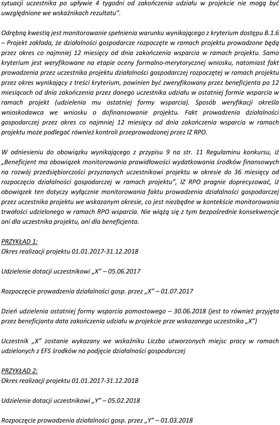 6 Projekt zakłada, że działalności gospodarcze rozpoczęte w ramach projektu prowadzone będą przez okres co najmniej 12 miesięcy od dnia zakończenia wsparcia w ramach projektu.