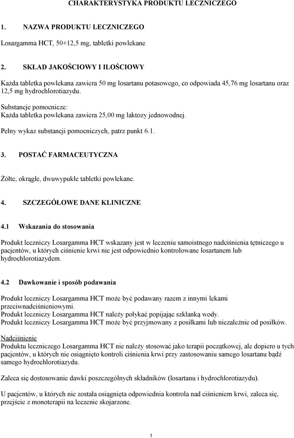 Substancje pomocnicze: Każda tabletka powlekana zawiera 25,00 mg laktozy jednowodnej. Pełny wykaz substancji pomocniczych, patrz punkt 6.1. 3.