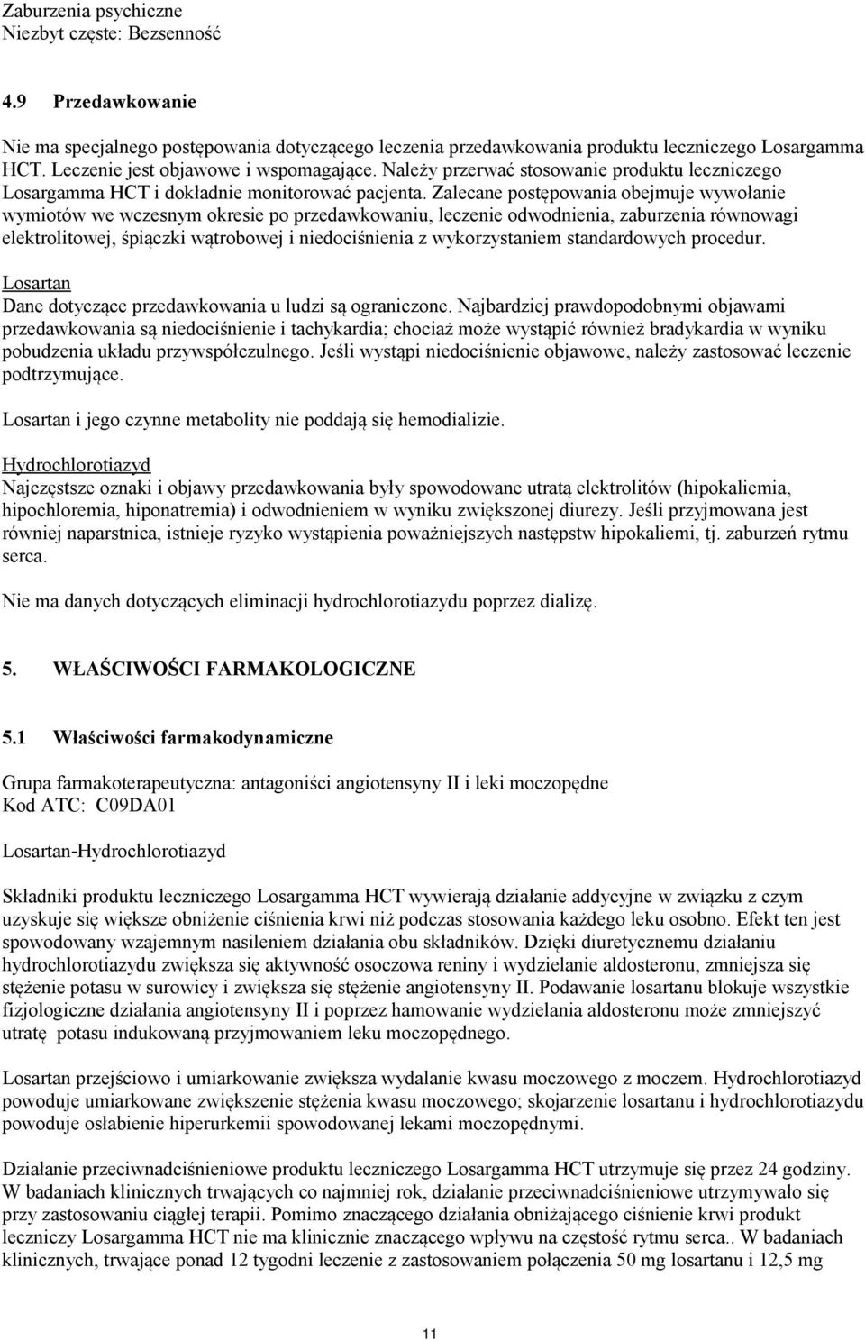 Zalecane postępowania obejmuje wywołanie wymiotów we wczesnym okresie po przedawkowaniu, leczenie odwodnienia, zaburzenia równowagi elektrolitowej, śpiączki wątrobowej i niedociśnienia z