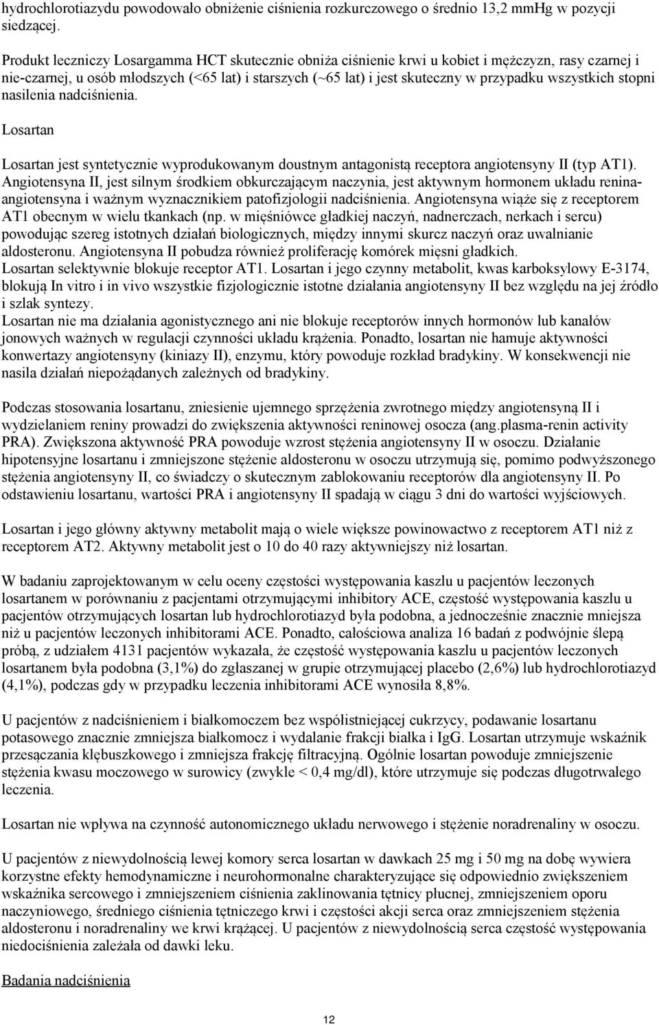 wszystkich stopni nasilenia nadciśnienia. jest syntetycznie wyprodukowanym doustnym antagonistą receptora angiotensyny II (typ AT1).