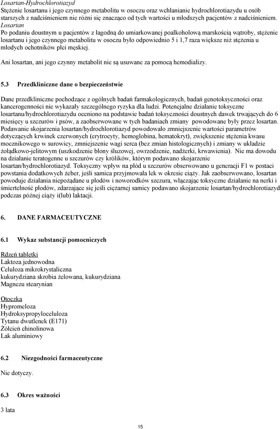 Po podaniu doustnym u pacjentów z łagodną do umiarkowanej poalkoholową marskością wątroby, stężenie losartanu i jego czynnego metabolitu w osoczu było odpowiednio 5 i 1,7 raza większe niż stężenia u