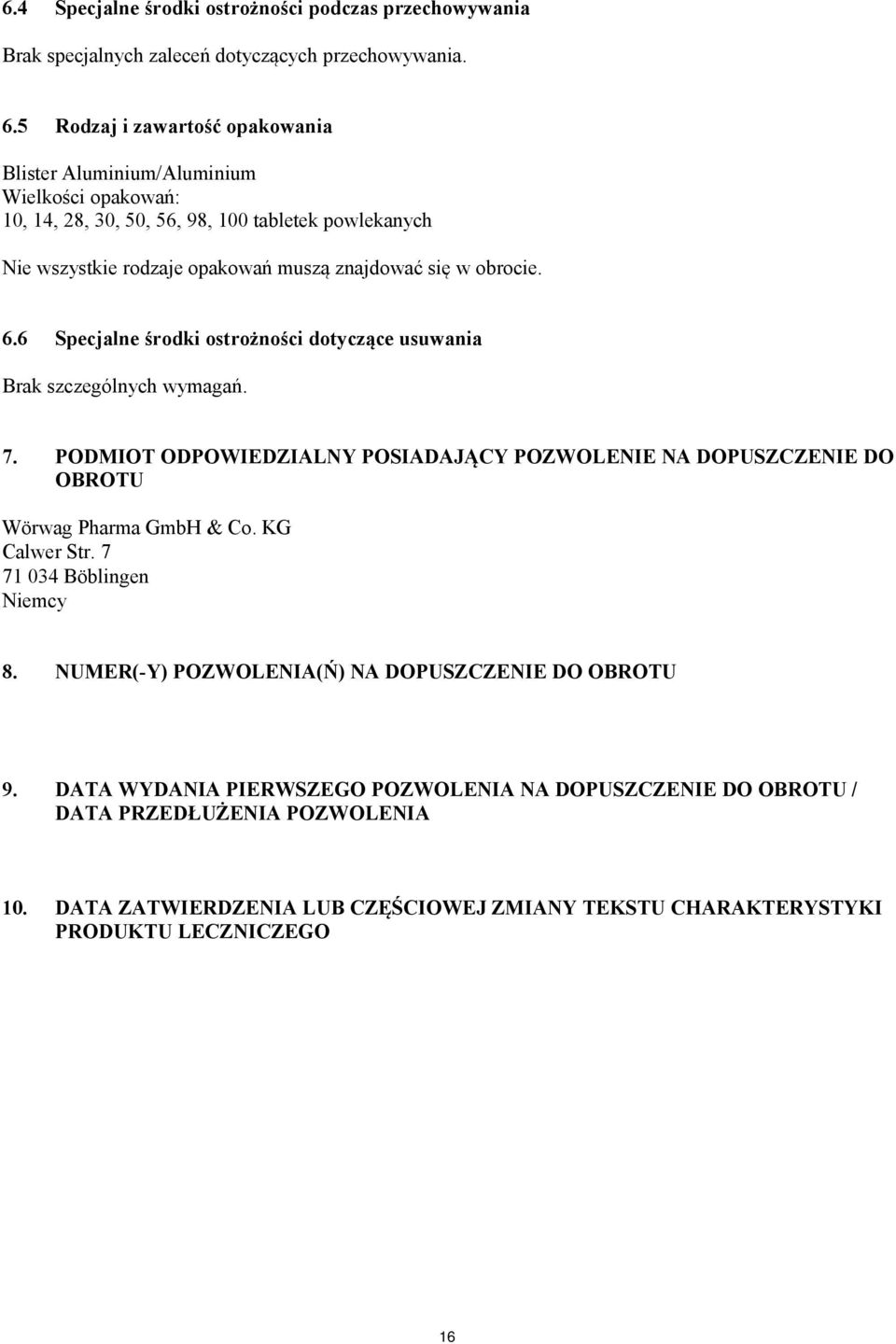 obrocie. 6.6 Specjalne środki ostrożności dotyczące usuwania Brak szczególnych wymagań. 7. PODMIOT ODPOWIEDZIALNY POSIADAJĄCY POZWOLENIE NA DOPUSZCZENIE DO OBROTU Wörwag Pharma GmbH & Co.