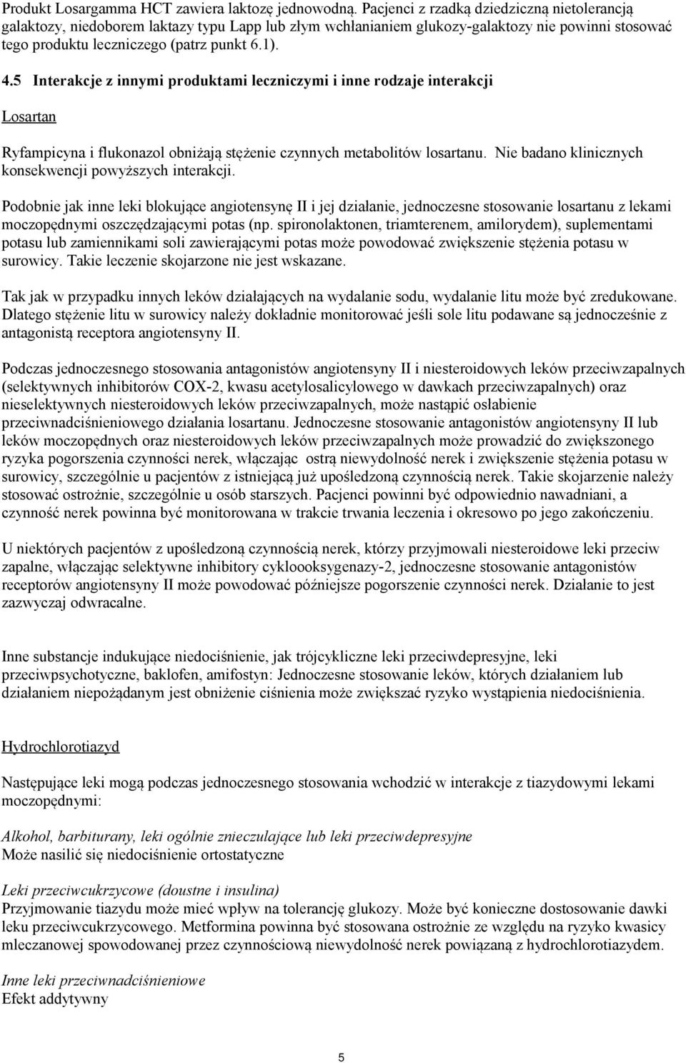 5 Interakcje z innymi produktami leczniczymi i inne rodzaje interakcji Ryfampicyna i flukonazol obniżają stężenie czynnych metabolitów losartanu.