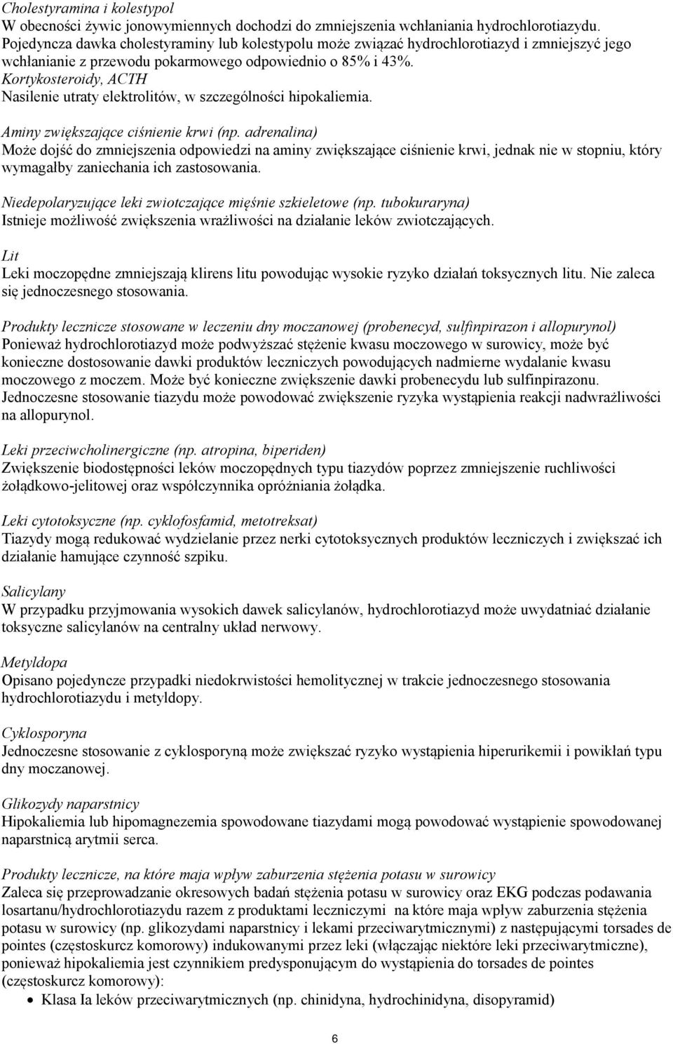 Kortykosteroidy, ACTH Nasilenie utraty elektrolitów, w szczególności hipokaliemia. Aminy zwiększające ciśnienie krwi (np.