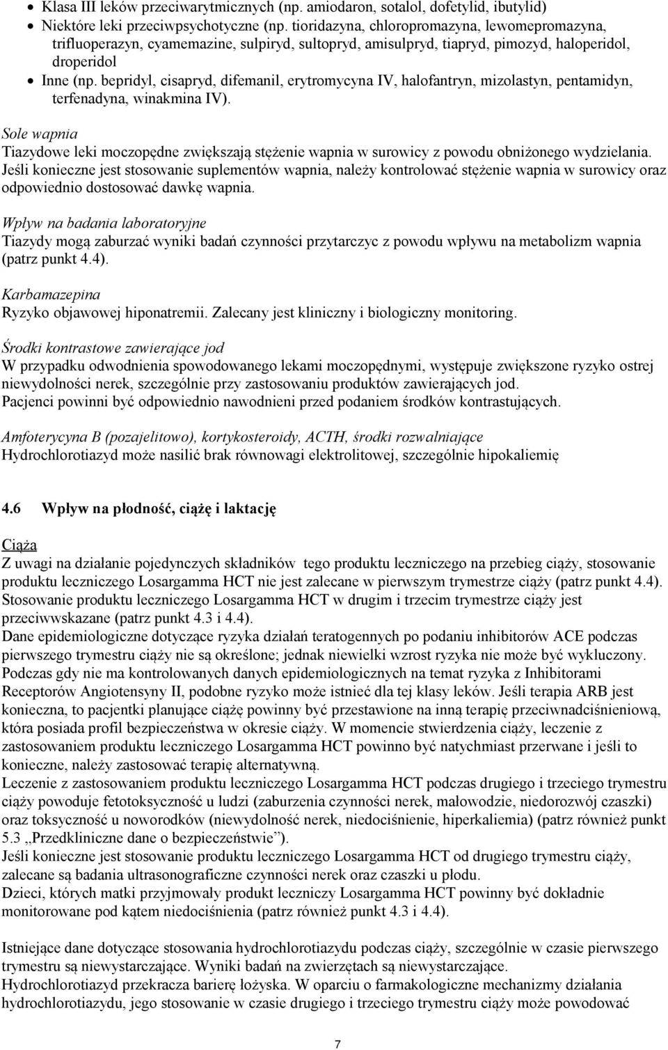 bepridyl, cisapryd, difemanil, erytromycyna IV, halofantryn, mizolastyn, pentamidyn, terfenadyna, winakmina IV).