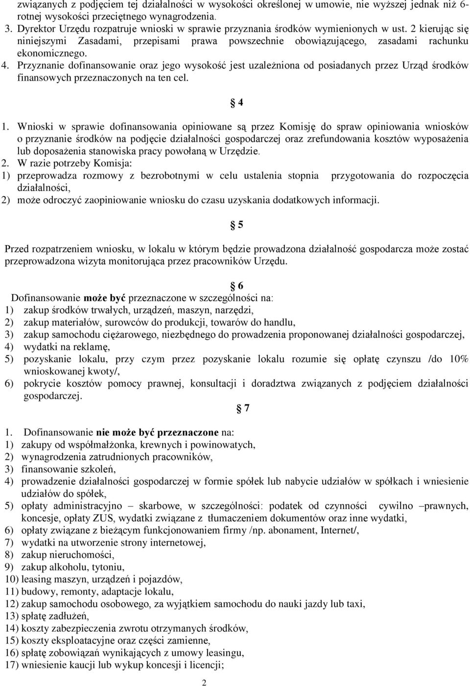 4. Przyznanie dofinansowanie oraz jego wysokość jest uzależniona od posiadanych przez Urząd środków finansowych przeznaczonych na ten cel. 2 4 1.