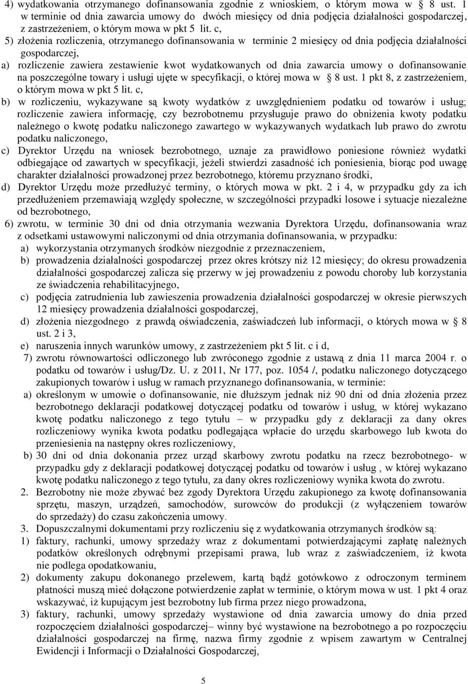 c, 5) złożenia rozliczenia, otrzymanego dofinansowania w terminie 2 miesięcy od dnia podjęcia działalności gospodarczej, a) rozliczenie zawiera zestawienie kwot wydatkowanych od dnia zawarcia umowy o