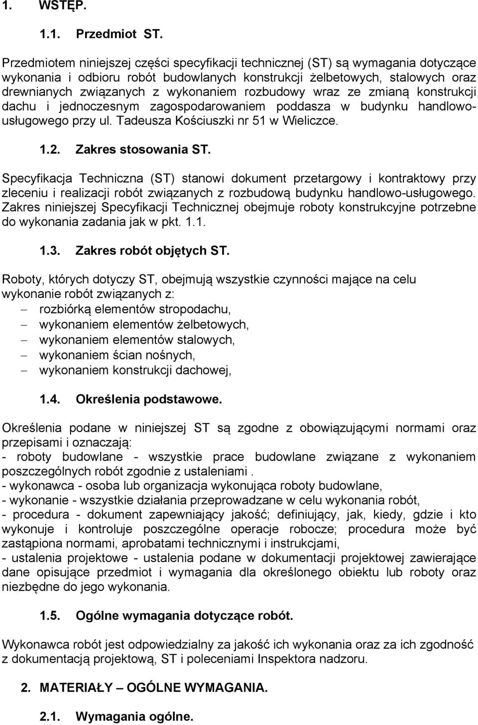 rozbudowy wraz ze zmianą konstrukcji dachu i jednoczesnym zagospodarowaniem poddasza w budynku handlowousługowego przy ul. Tadeusza Kościuszki nr 51 w Wieliczce. 1.2. Zakres stosowania ST.