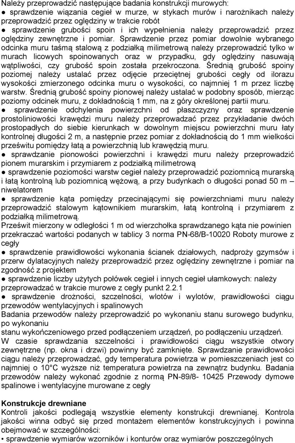 Sprawdzenie przez pomiar dowolnie wybranego odcinka muru taśmą stalową z podziałką milimetrową należy przeprowadzić tylko w murach licowych spoinowanych oraz w przypadku, gdy oględziny nasuwają