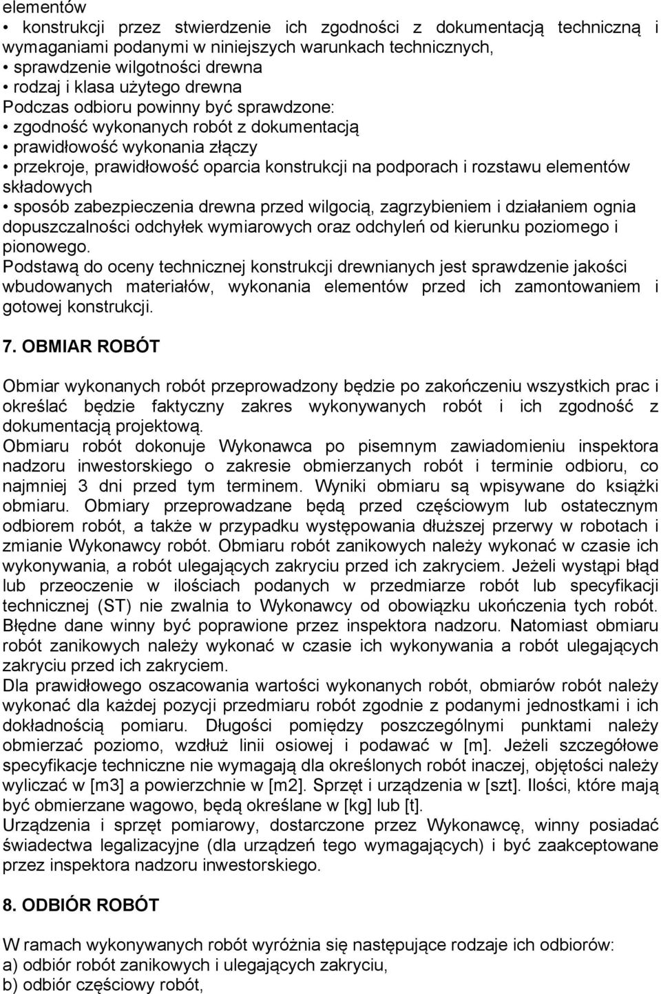 składowych sposób zabezpieczenia drewna przed wilgocią, zagrzybieniem i działaniem ognia dopuszczalności odchyłek wymiarowych oraz odchyleń od kierunku poziomego i pionowego.